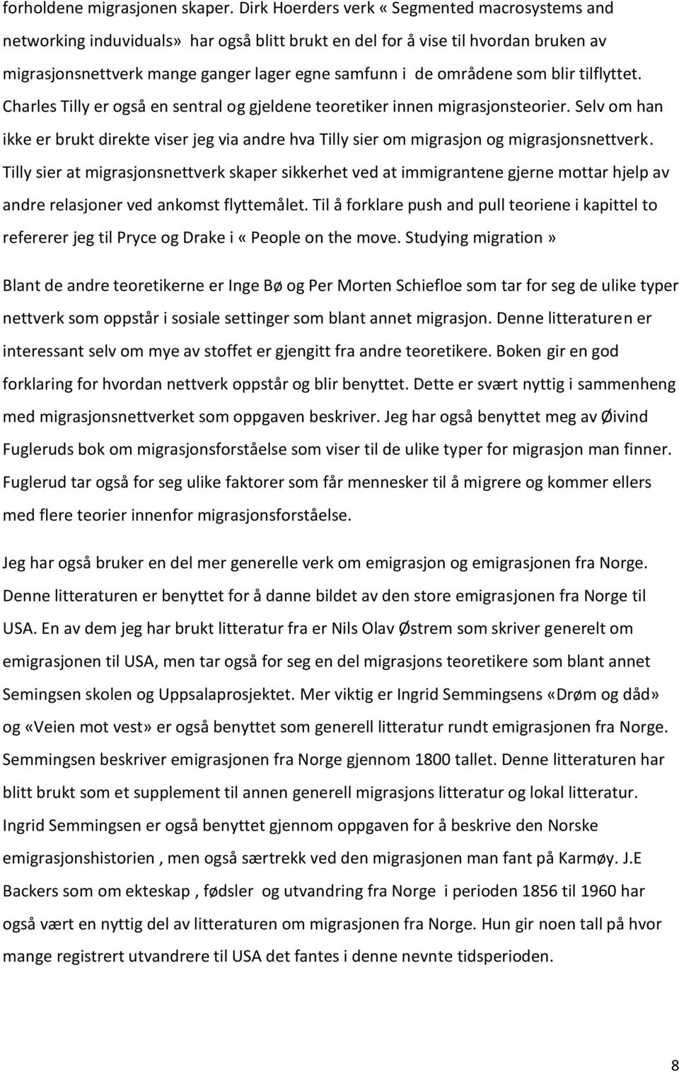 som blir tilflyttet. Charles Tilly er også en sentral og gjeldene teoretiker innen migrasjonsteorier.