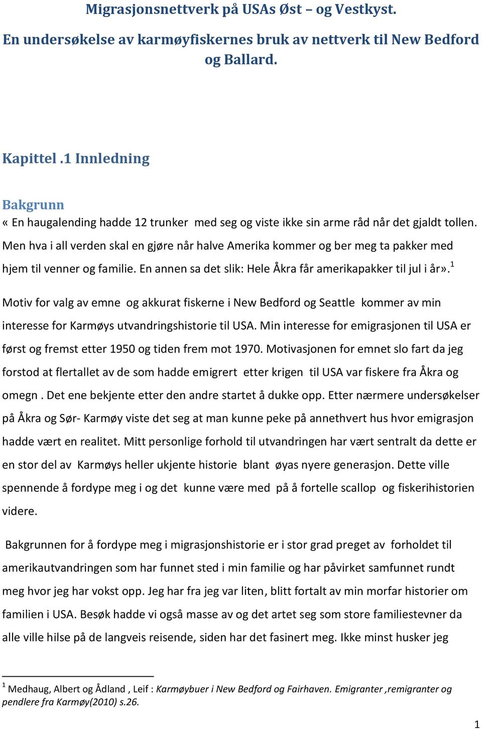 Men hva i all verden skal en gjøre når halve Amerika kommer og ber meg ta pakker med hjem til venner og familie. En annen sa det slik: Hele Åkra får amerikapakker til jul i år».