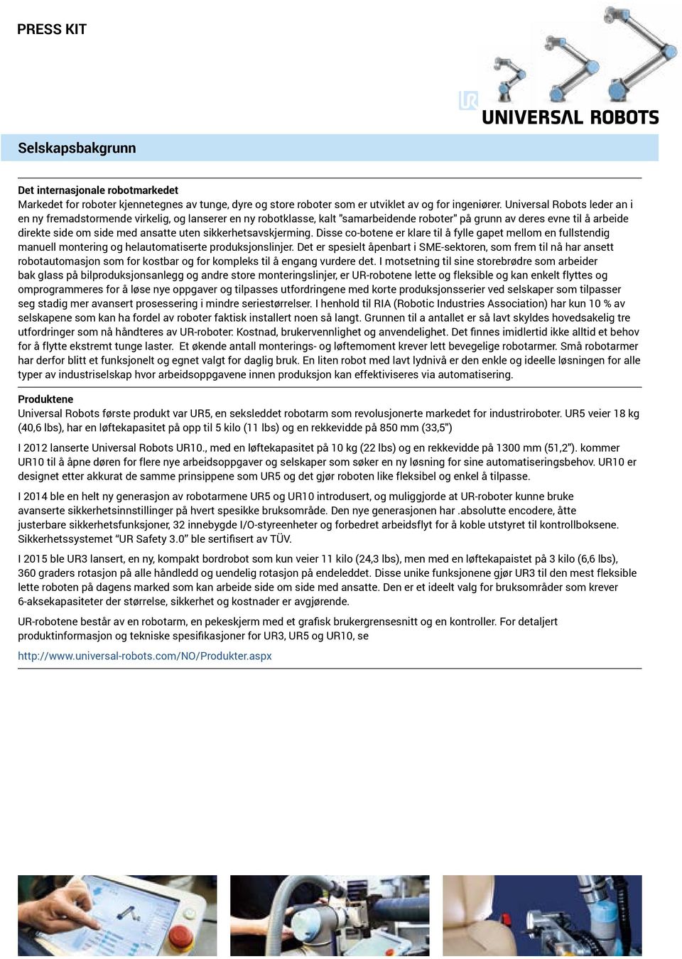 sikkerhetsavskjerming. Disse co-botene er klare til å fylle gapet mellom en fullstendig manuell montering og helautomatiserte produksjonslinjer.