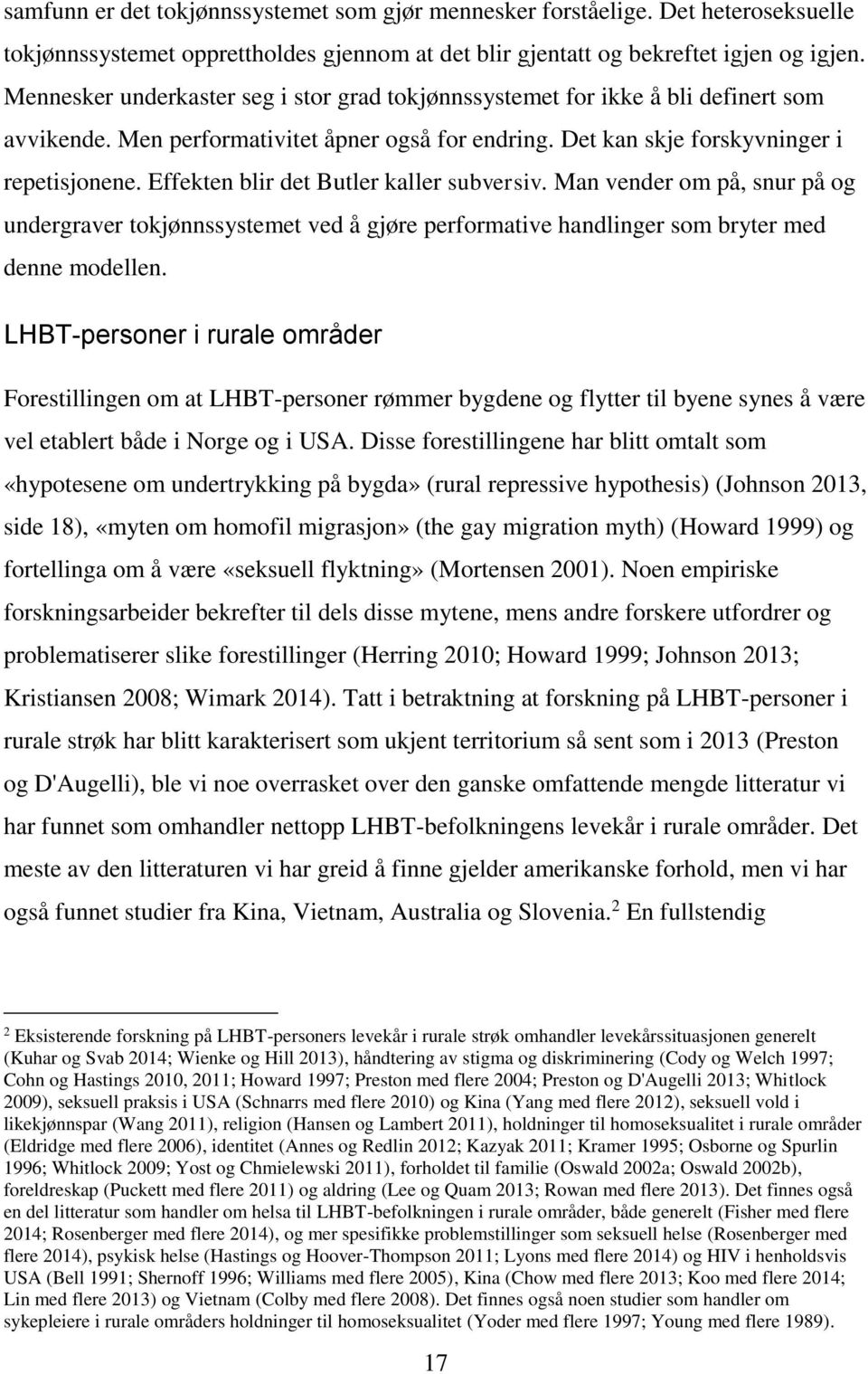 Effekten blir det Butler kaller subversiv. Man vender om på, snur på og undergraver tokjønnssystemet ved å gjøre performative handlinger som bryter med denne modellen.