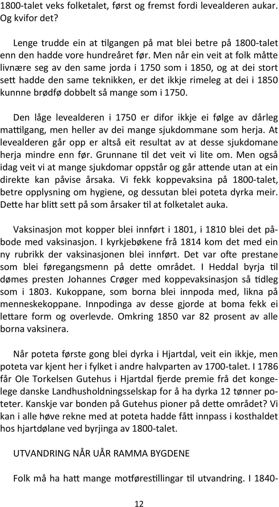 1750. Den låge levealderen i 1750 er difor ikkje ei følge av dårleg mattilgang, men heller av dei mange sjukdommane som herja.