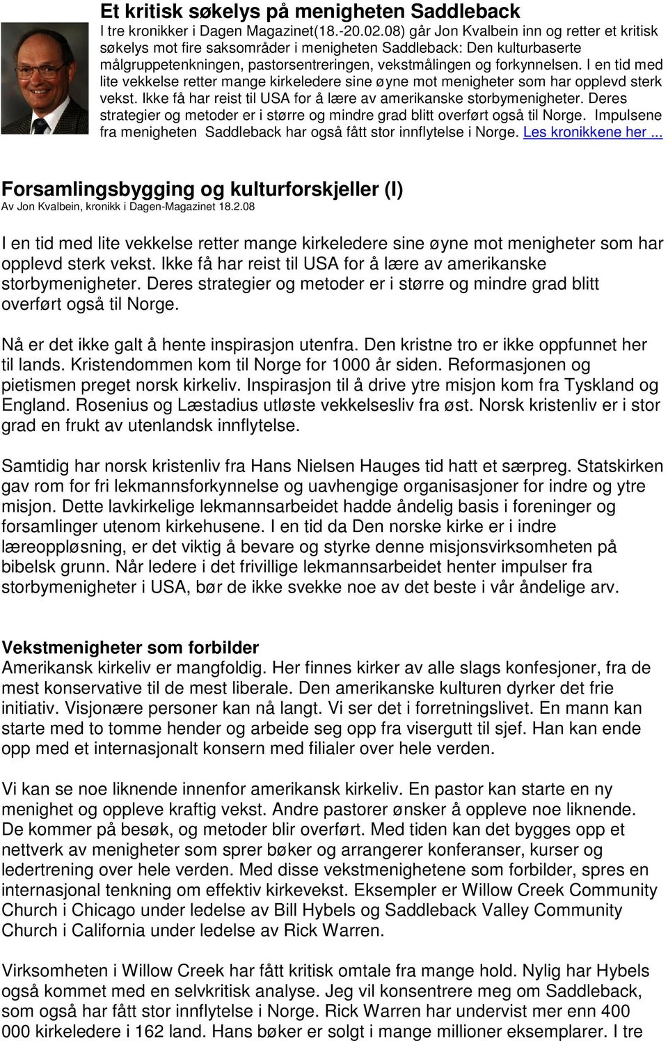 I en tid med lite vekkelse retter mange kirkeledere sine øyne mot menigheter som har opplevd sterk vekst. Ikke få har reist til USA for å lære av amerikanske storbymenigheter.