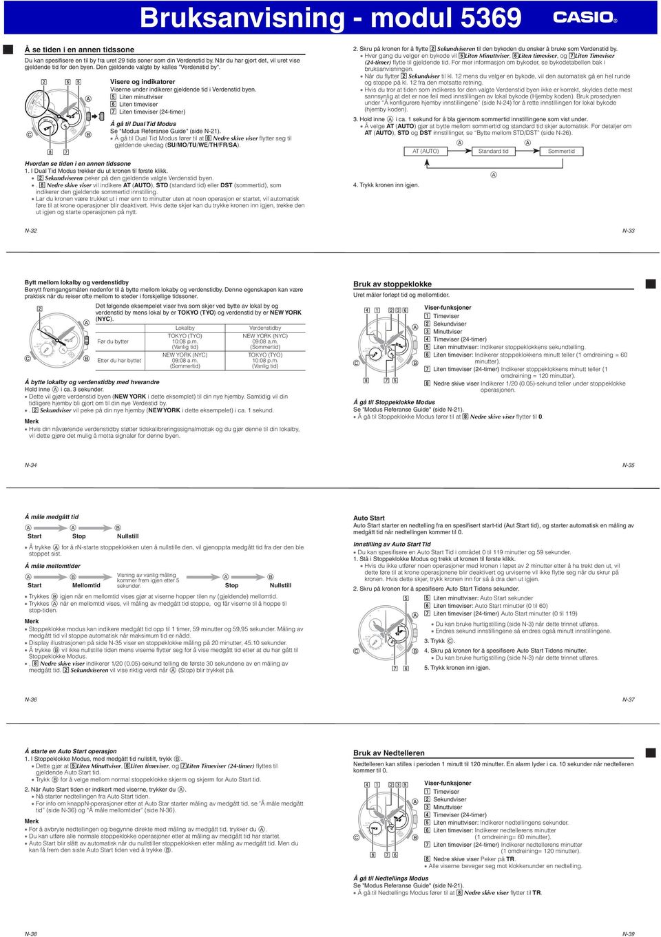 b Liten minuttviser n Liten timeviser m Liten timeviser (24-timer) Å gå til Dual Tid Modus Se "Modus Referanse Guide" (side N-21).