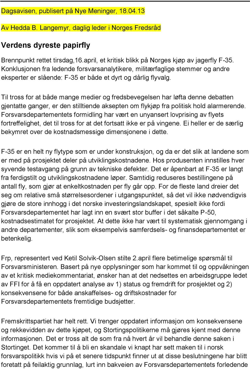 Til tross for at både mange medier og fredsbevegelsen har løfta denne debatten gjentatte ganger, er den stilltiende aksepten om flykjøp fra politisk hold alarmerende.