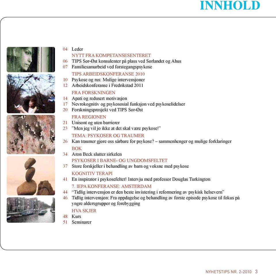 TIPS Sør-Øst FRA REGIONEN 21 Unisont og uten barrierer 23 Men jeg vil jo ikke at det skal være psykose! TEMA: PSYKOSER OG TRAUMER 26 Kan traumer gjøre oss sårbare for psykose?