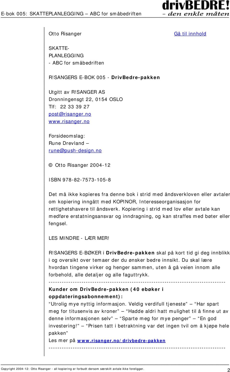 no Otto Risanger 2004-12 ISBN 978-82-7573-105-8 Det må ikke kopieres fra denne bok i strid med åndsverkloven eller avtaler om kopiering inngått med KOPINOR, Interesseorganisasjon for rettighetshavere