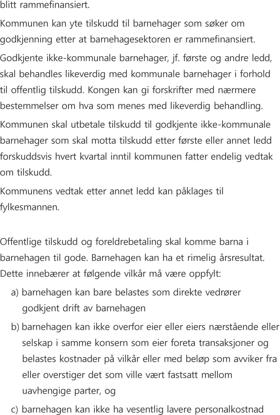 Kongen kan gi forskrifter med nærmere bestemmelser om hva som menes med likeverdig behandling.