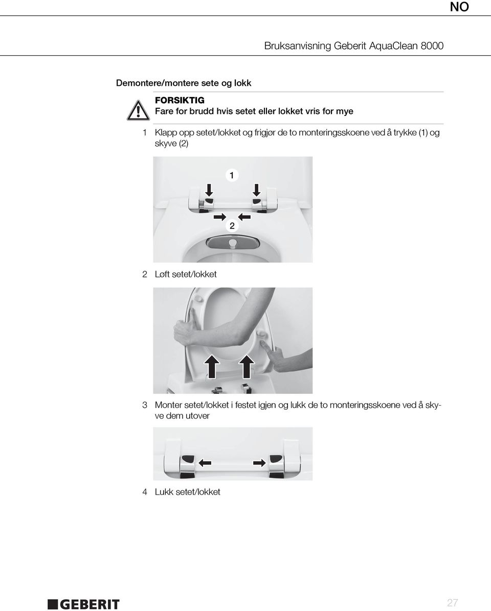 trykke (1) og skyve (2) 1 2 2 Løft setet/lokket 3 Monter setet/lokket i festet