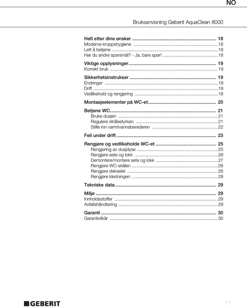 ..21 Stille inn varmtvannsberederen...22 Feil under drift... 23 Rengjøre og vedlikeholde WC-et... 25 Rengjøring av dusjdyse...25 Rengjøre sete og lokk.