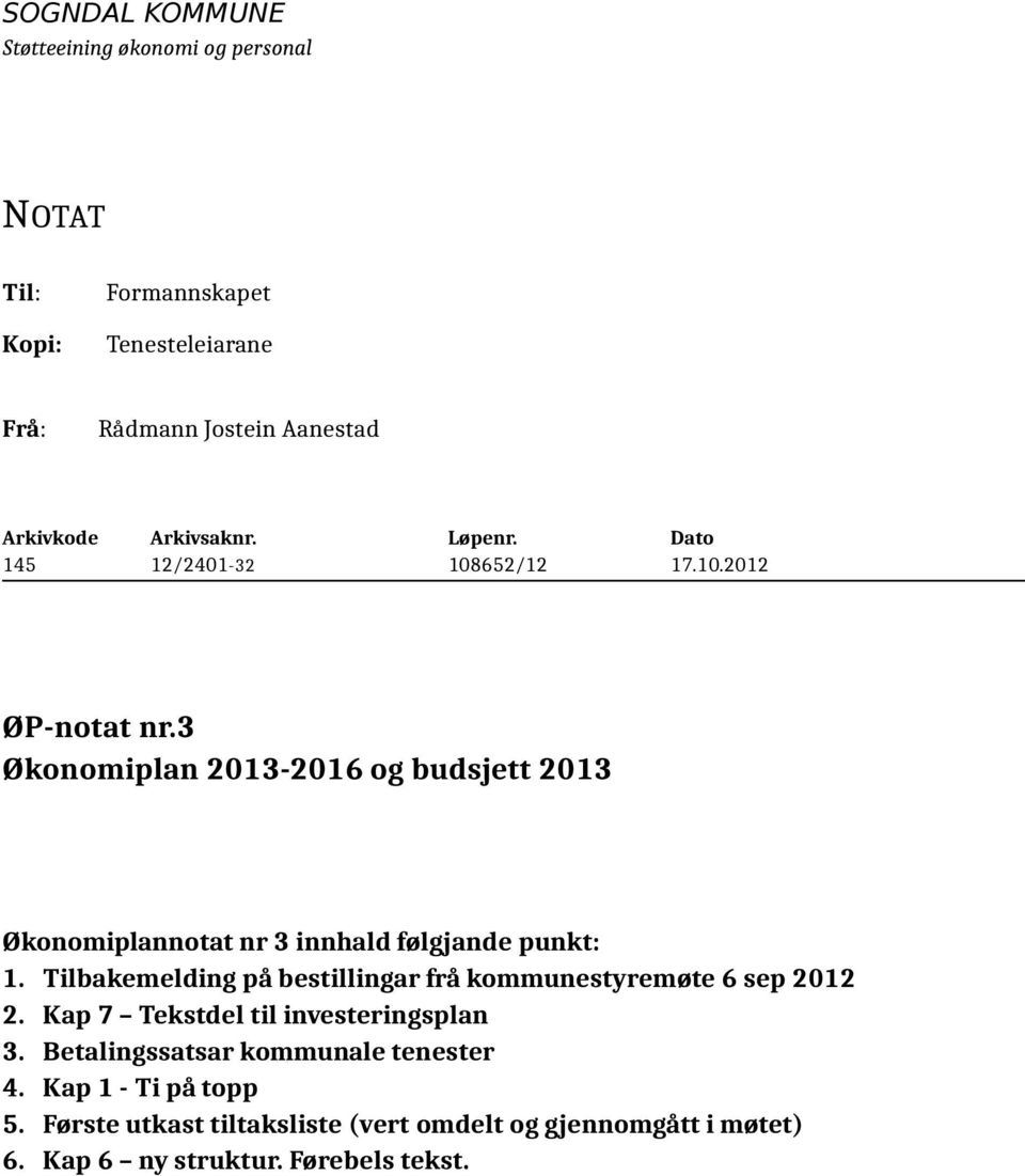 3 Økonomiplan 2013-2016 og budsjett 2013 Økonomiplannotat nr 3 innhald følgjande punkt: 1.