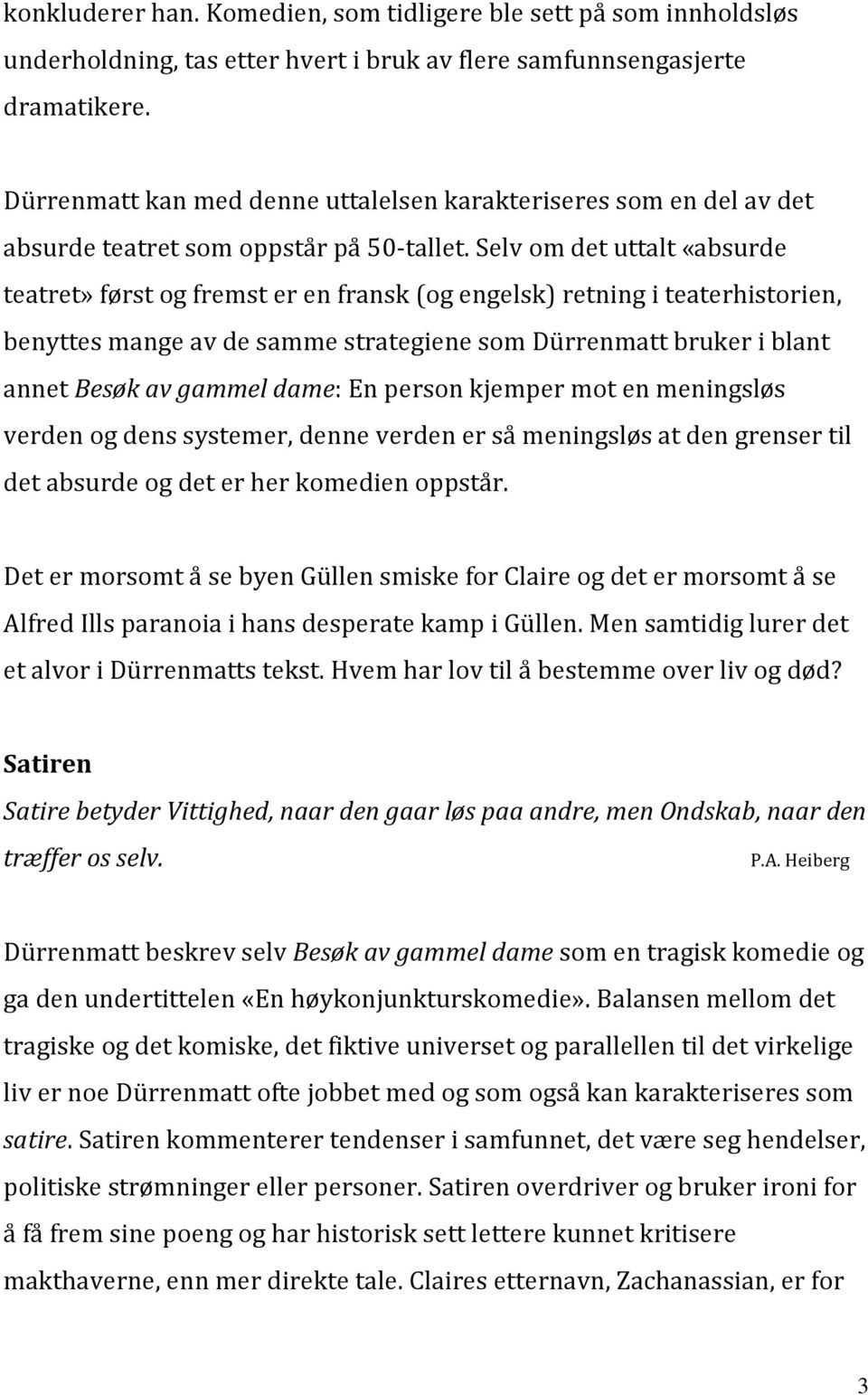 Selv om det uttalt «absurde teatret» først og fremst er en fransk (og engelsk) retning i teaterhistorien, benyttes mange av de samme strategiene som Dürrenmatt bruker i blant annet Besøk av gammel