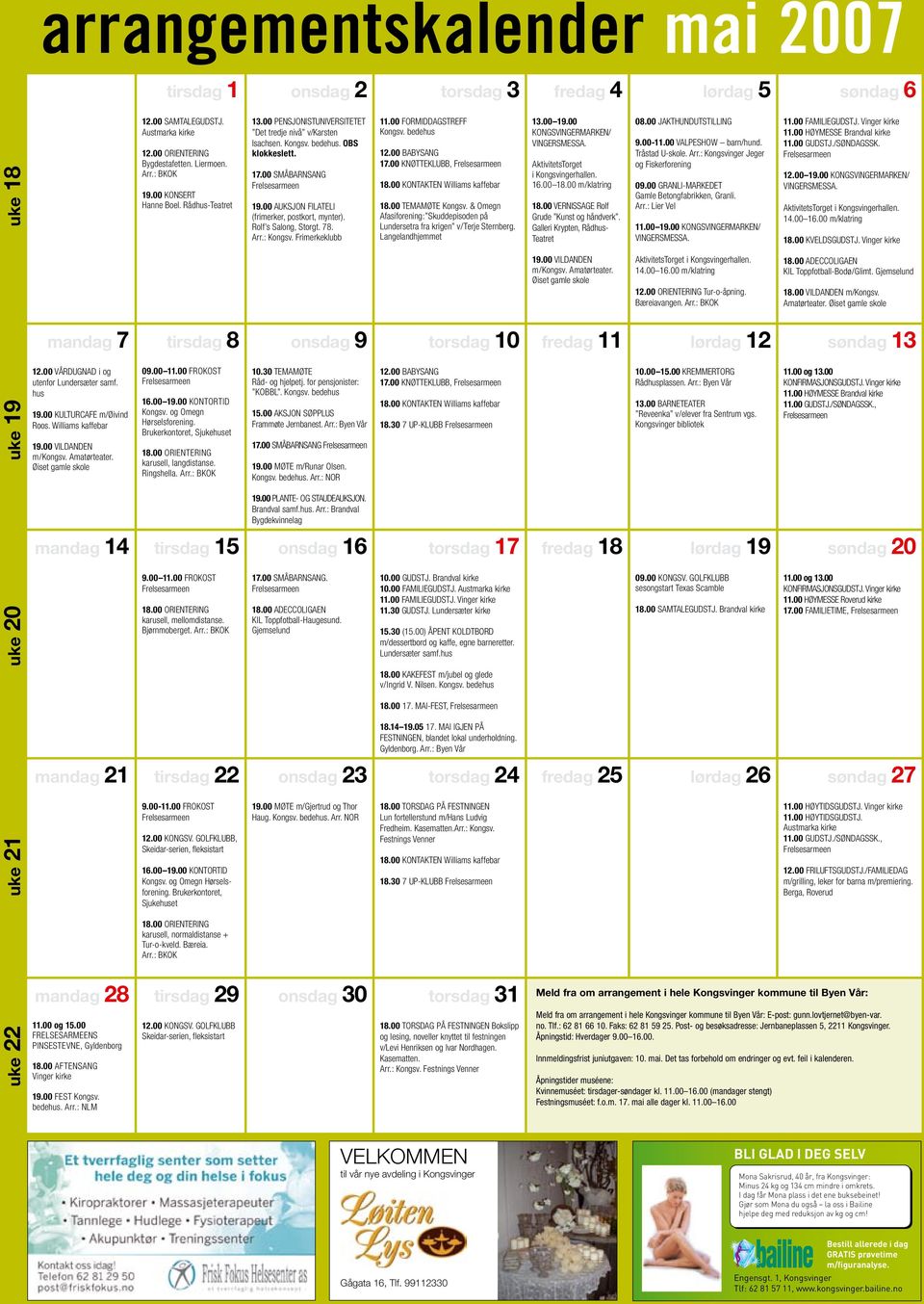 Rådhus-Teatret tirsdag 8 09.00 11.00 FROKOST 16.00 19.00 KONTORTID Kongsv. og Omegn Hørselsforening. Brukerkontoret, Sjukehuset 18.00 ORIENTERING karusell, langdistanse. Ringshella. Arr.