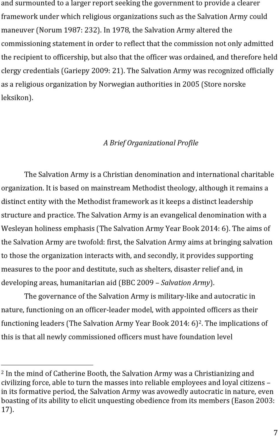 therefore held clergy credentials (Gariepy 2009: 21). The Salvation Army was recognized officially as a religious organization by Norwegian authorities in 2005 (Store norske leksikon).