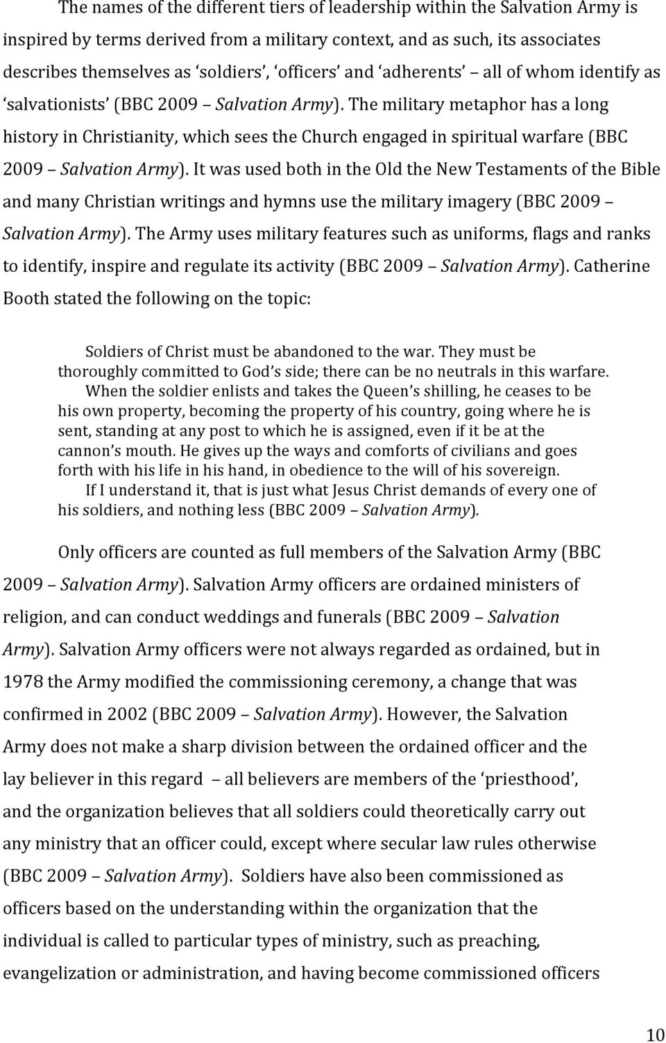 The military metaphor has a long history in Christianity, which sees the Church engaged in spiritual warfare (BBC 2009 Salvation Army).