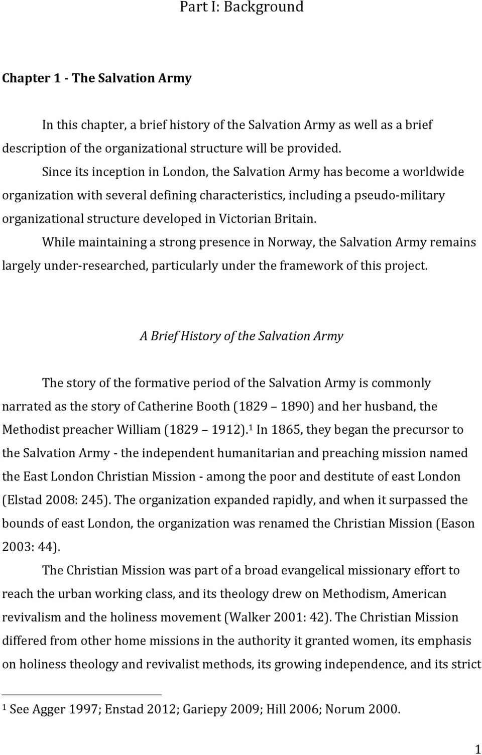 Victorian Britain. While maintaining a strong presence in Norway, the Salvation Army remains largely under- researched, particularly under the framework of this project.