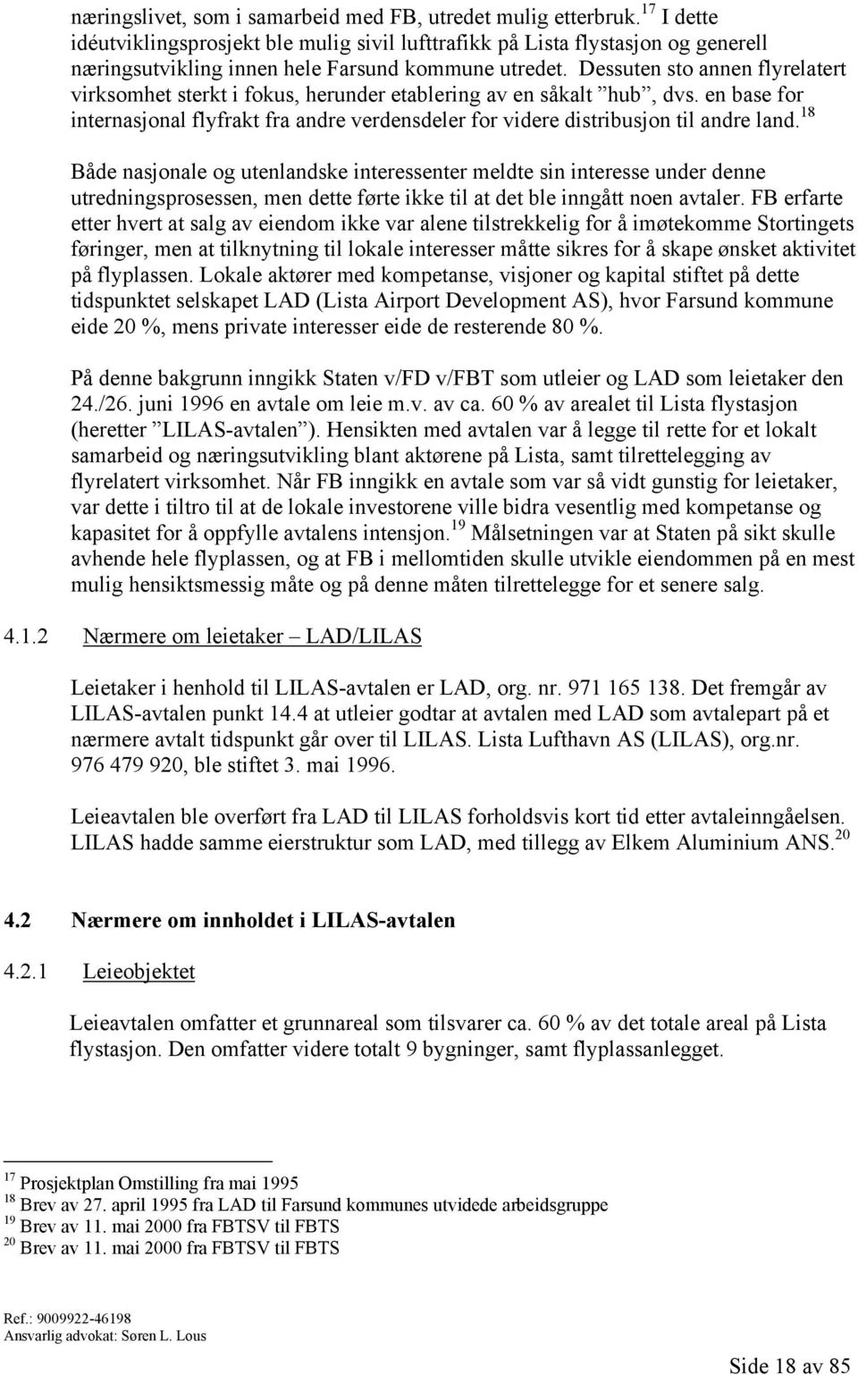 Dessuten sto annen flyrelatert virksomhet sterkt i fokus, herunder etablering av en såkalt hub, dvs. en base for internasjonal flyfrakt fra andre verdensdeler for videre distribusjon til andre land.