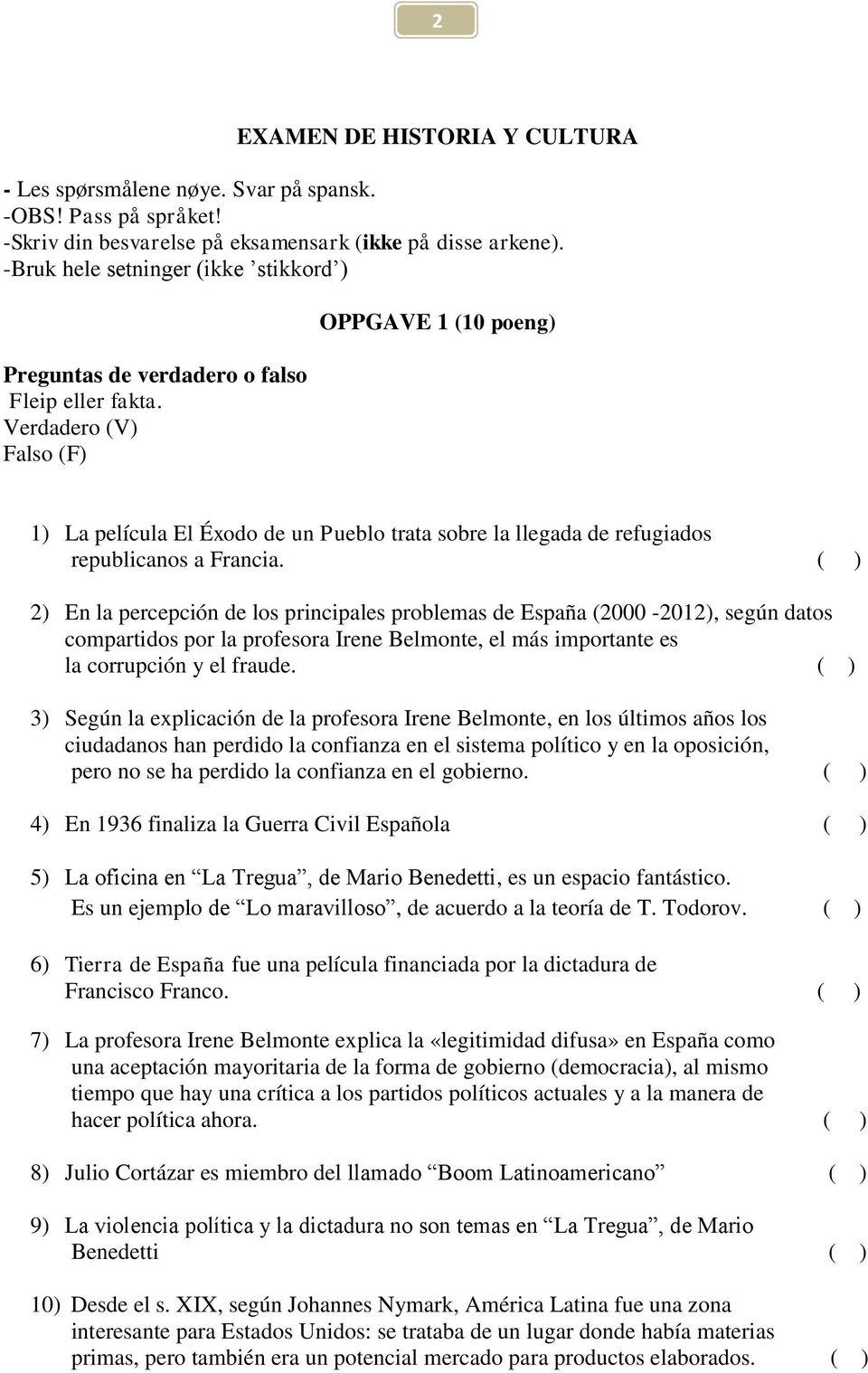 Verdadero (V) Falso (F) OPPGAVE 1 (10 poeng) 1) La película El Éxodo de un Pueblo trata sobre la llegada de refugiados republicanos a Francia.