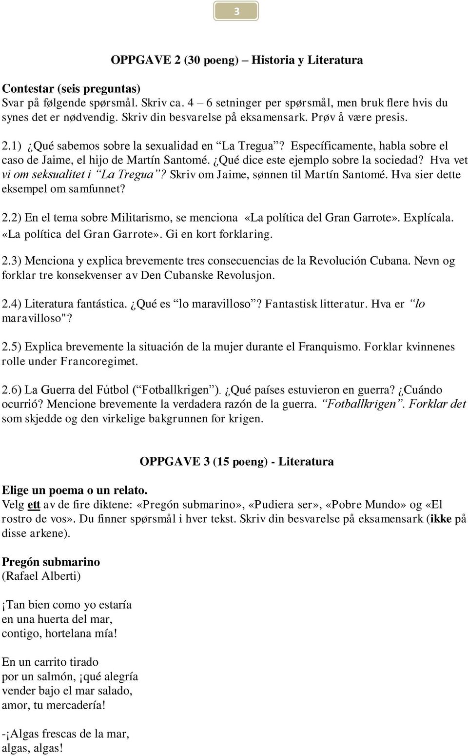 Qué dice este ejemplo sobre la sociedad? Hva vet vi om seksualitet i La Tregua? Skriv om Jaime, sønnen til Martín Santomé. Hva sier dette eksempel om samfunnet? 2.