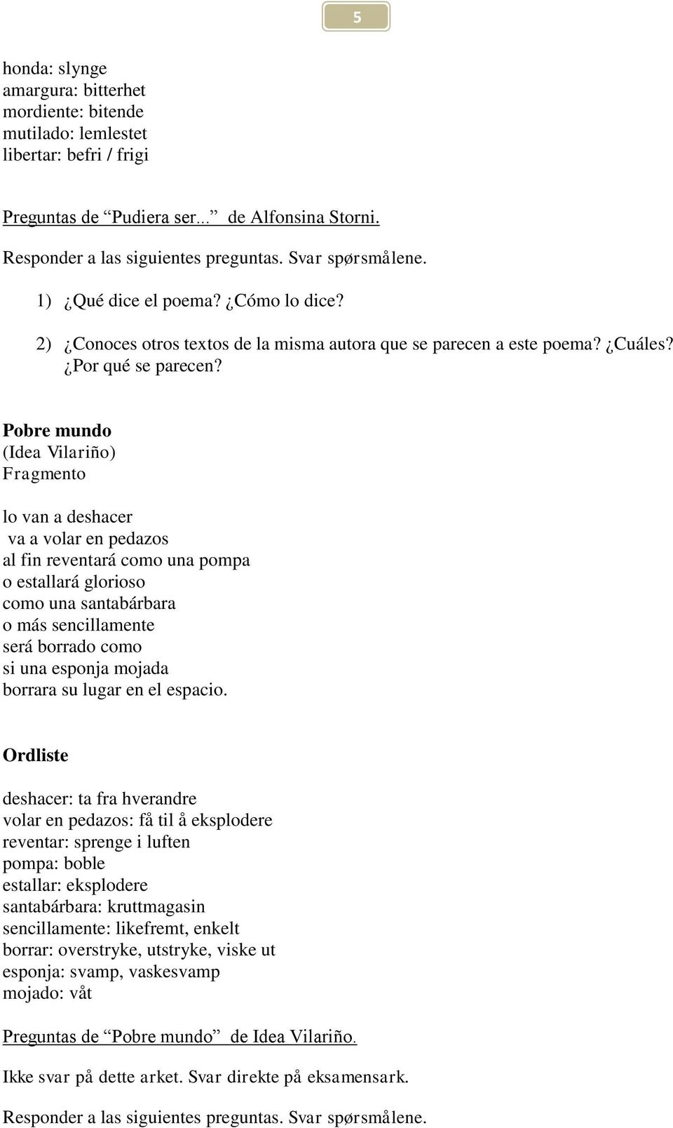 Pobre mundo (Idea Vilariño) Fragmento lo van a deshacer va a volar en pedazos al fin reventará como una pompa o estallará glorioso como una santabárbara o más sencillamente será borrado como si una