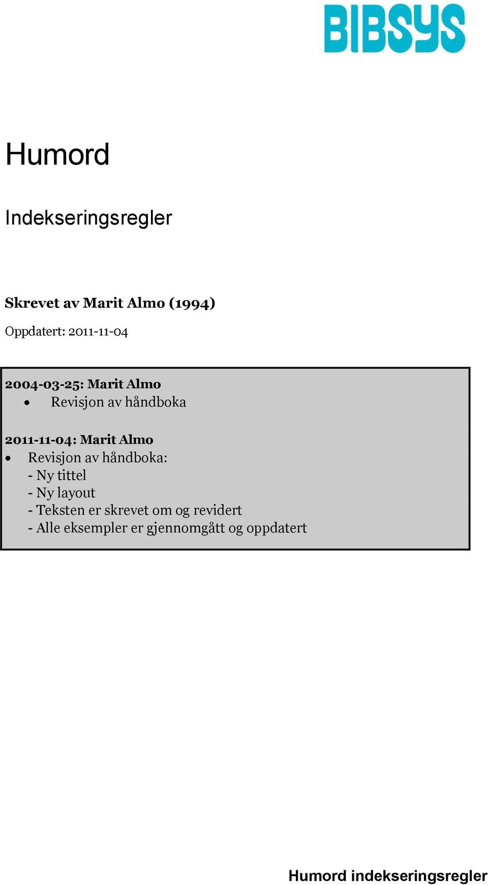 Almo Revisjon av håndboka: - Ny tittel - Ny layout - Teksten er skrevet