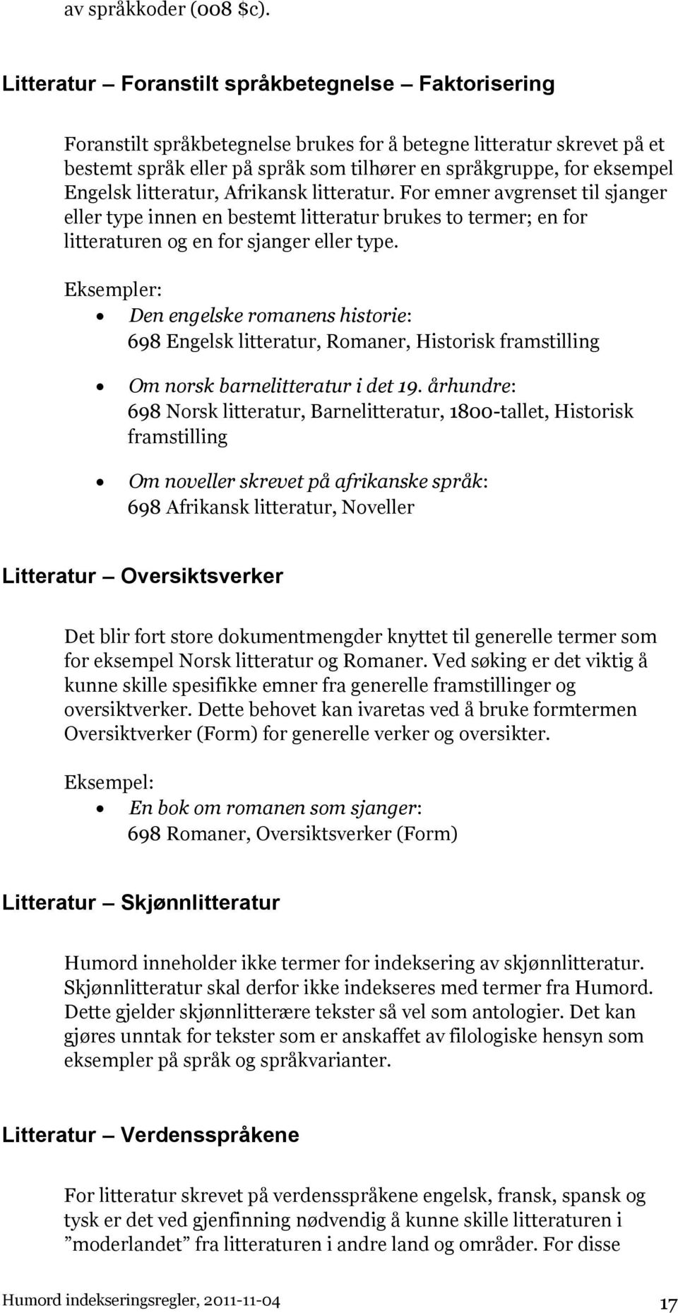 Engelsk litteratur, Afrikansk litteratur. For emner avgrenset til sjanger eller type innen en bestemt litteratur brukes to termer; en for litteraturen og en for sjanger eller type.