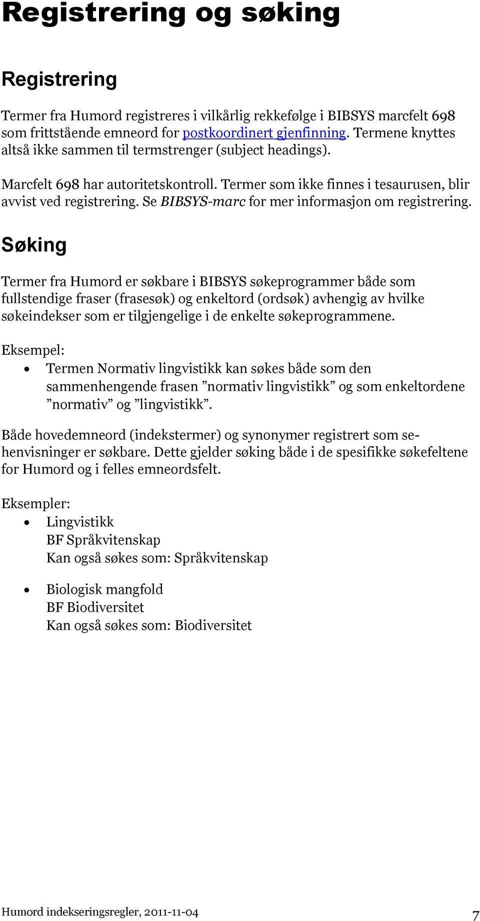 Se BIBSYS-marc for mer informasjon om registrering.