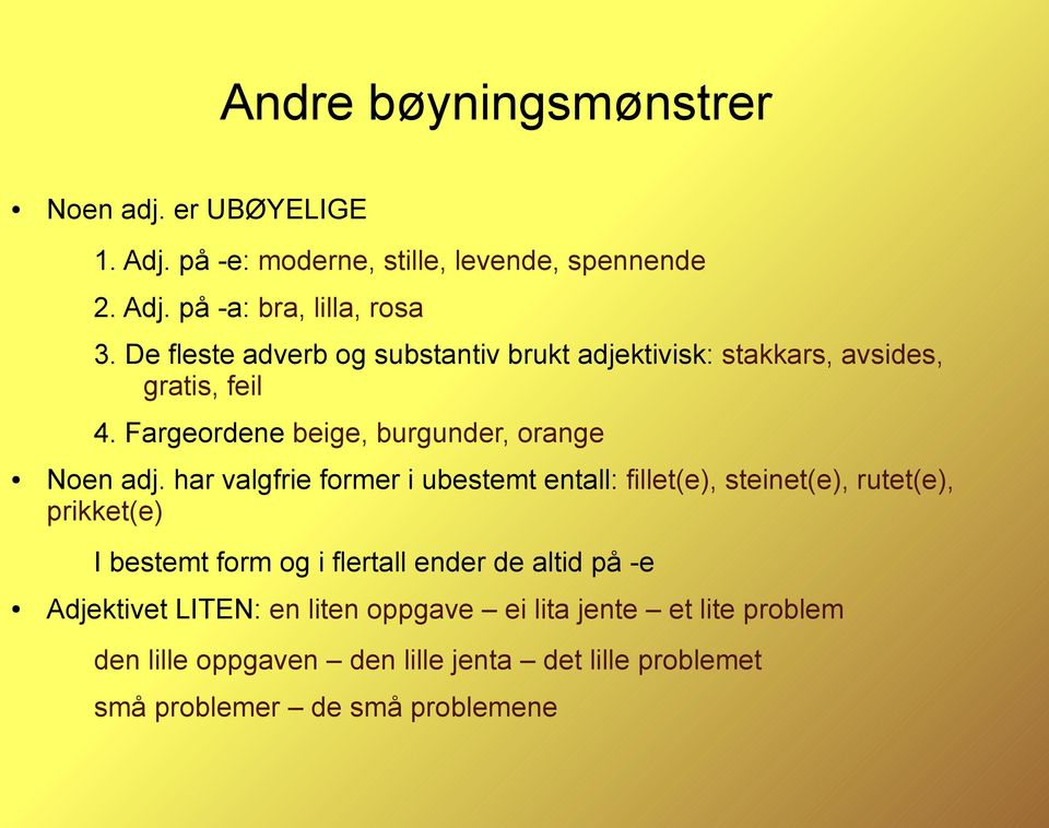 har valgfrie former i ubestemt entall: fillet(e), steinet(e), rutet(e), prikket(e) I bestemt form og i flertall ender de altid på -e