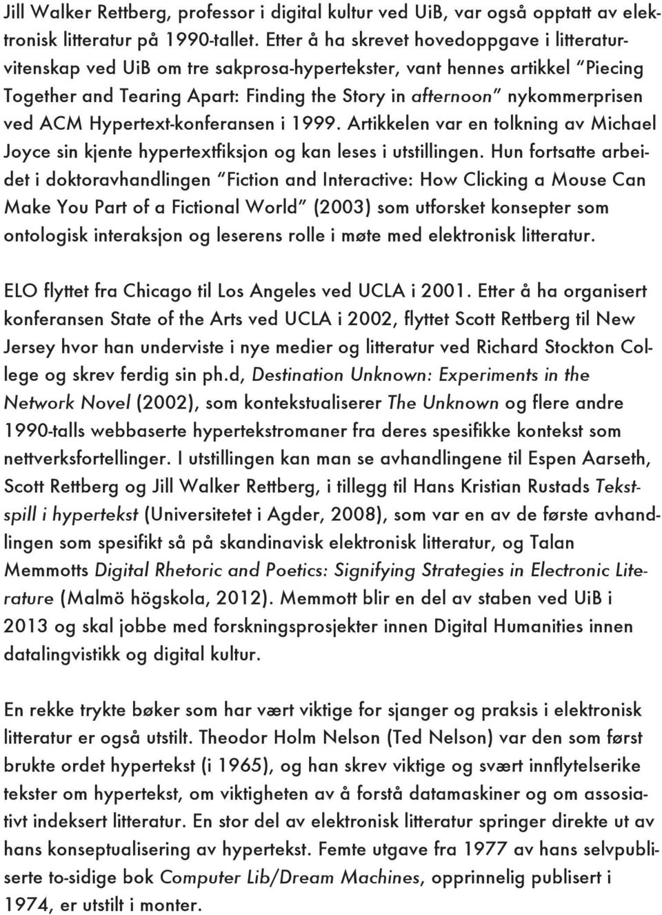 ACM Hypertext-konferansen i 1999. Artikkelen var en tolkning av Michael Joyce sin kjente hypertextfiksjon og kan leses i utstillingen.