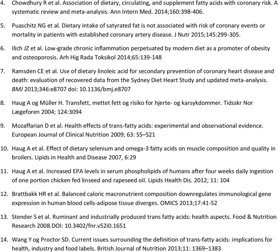 Ilich JZ et al. Low-grade chronic inflammation perpetuated by modern diet as a promoter of obesity and osteoporosis. Arh Hig Rada Toksikol 2014;65:139-148 7. Ramsden CE et al.