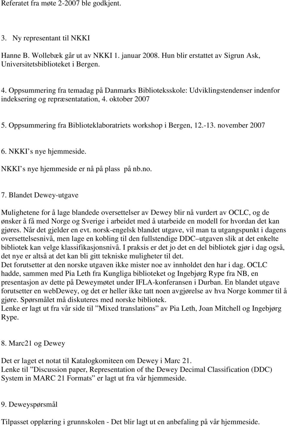 november 2007 6. NKKI s nye hjemmeside. NKKI s nye hjemmeside er nå på plass på nb.no. 7.