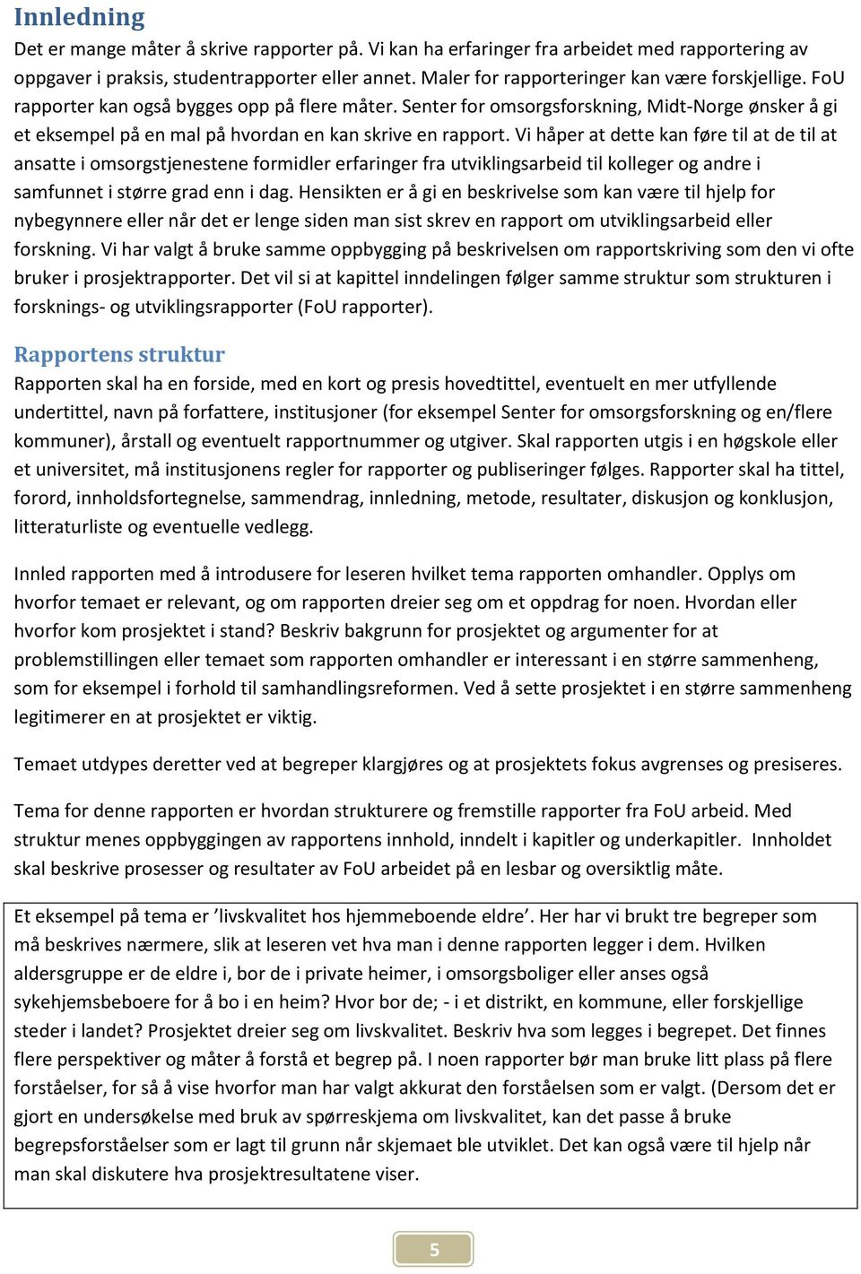 Senter for omsorgsforskning, Midt-Norge ønsker å gi et eksempel på en mal på hvordan en kan skrive en rapport.