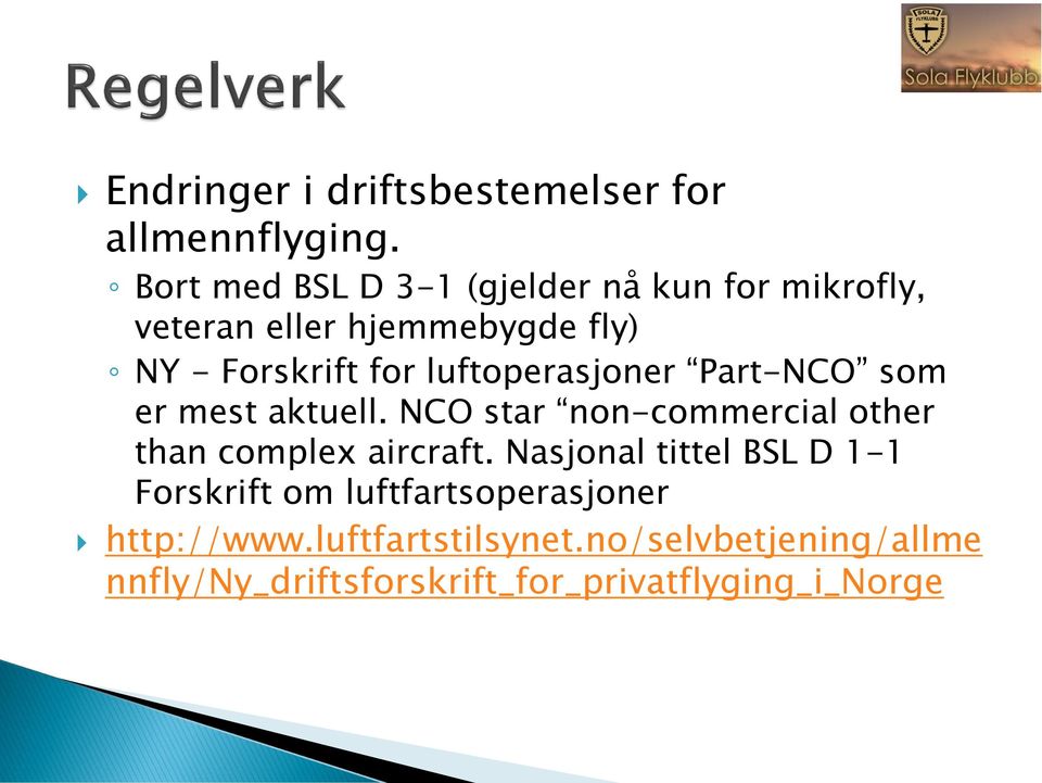 luftoperasjoner Part-NCO som er mest aktuell. NCO star non-commercial other than complex aircraft.