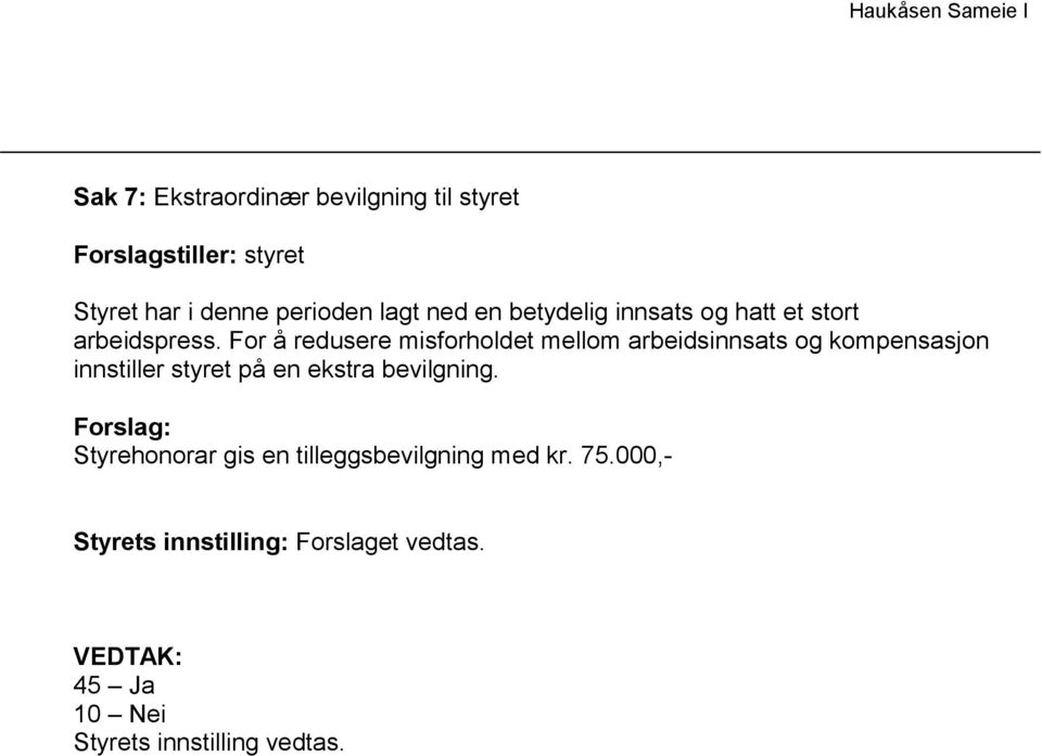 For å redusere misforholdet mellom arbeidsinnsats og kompensasjon innstiller styret på en ekstra