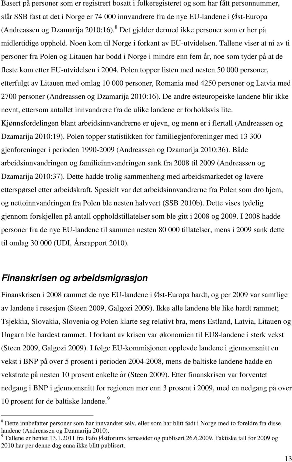 Tallene viser at ni av ti personer fra Polen og Litauen har bodd i Norge i mindre enn fem år, noe som tyder på at de fleste kom etter EU-utvidelsen i 2004.