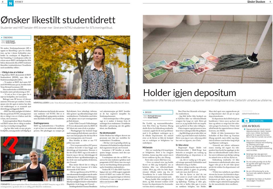 Sør-Trøndelag. I resolusjonen stiller de et krav om at «HiST i sitt budsjett for 2014 bidrar økonomisk slik at HiST-studenter likestilles i studentidretten i Trondheim med umiddelbar effekt».