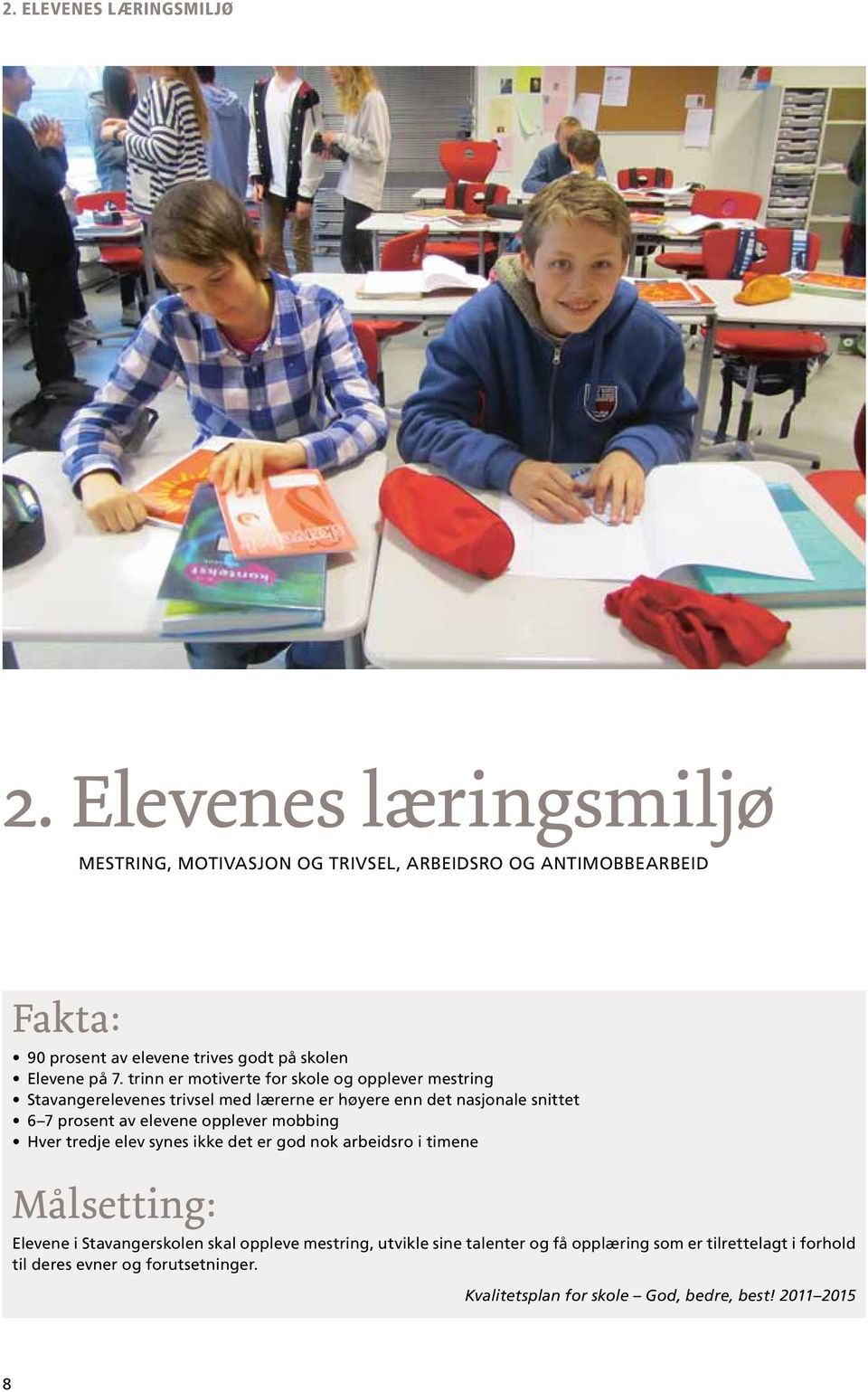 trinn er motiverte for skole og opplever mestring Stavangerelevenes trivsel med lærerne er høyere enn det nasjonale snittet 6 7 prosent av elevene