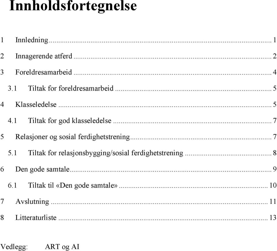 .. 7 5 Relasjoner og sosial ferdighetstrening... 7 5.1 Tiltak for relasjonsbygging/sosial ferdighetstrening.