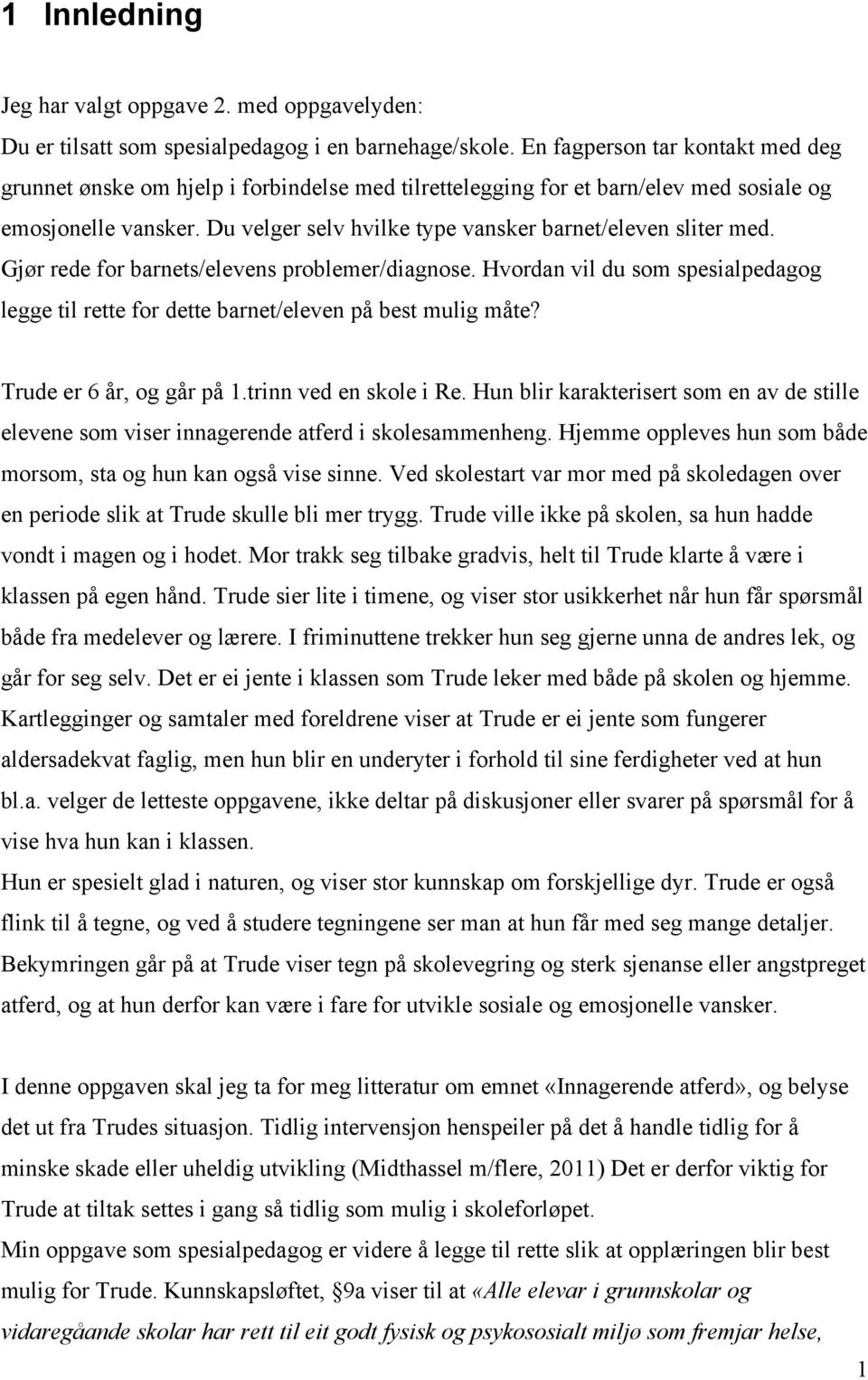 Du velger selv hvilke type vansker barnet/eleven sliter med. Gjør rede for barnets/elevens problemer/diagnose.