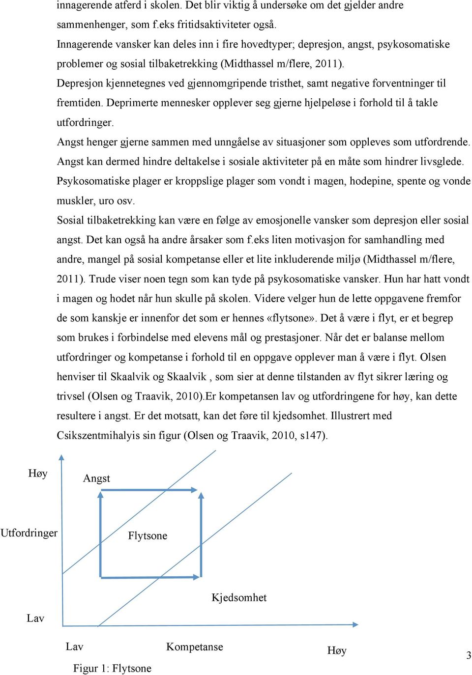 Depresjon kjennetegnes ved gjennomgripende tristhet, samt negative forventninger til fremtiden. Deprimerte mennesker opplever seg gjerne hjelpeløse i forhold til å takle utfordringer.