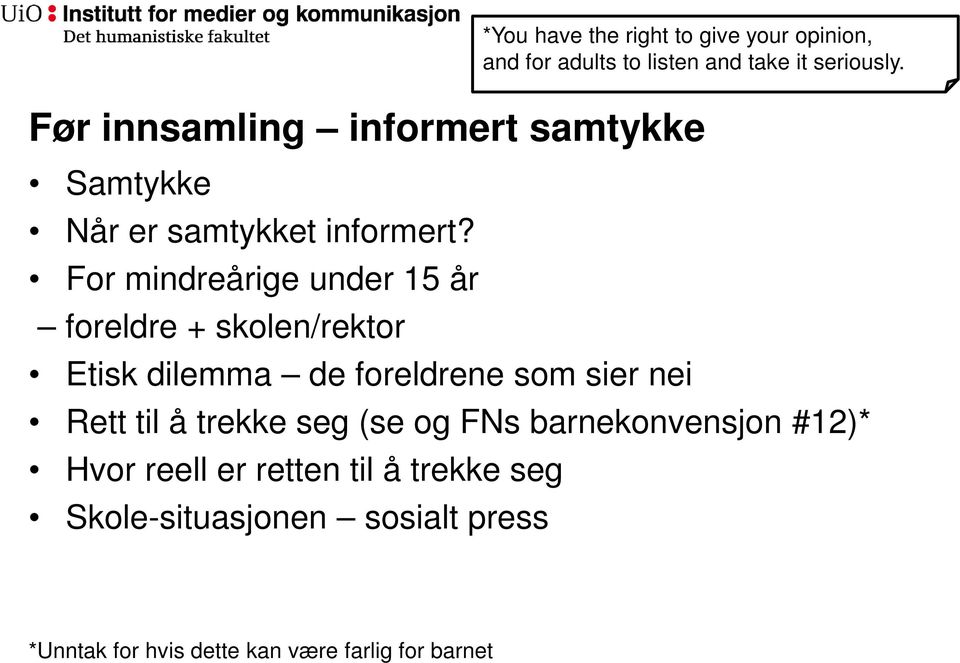 trekke seg (se og FNs barnekonvensjon #12)* Hvor reell er retten til å trekke seg Skole-situasjonen sosialt