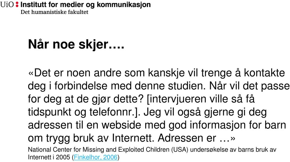 Jeg vil også gjerne gi deg adressen til en webside med god informasjon for barn om trygg bruk av Internett.