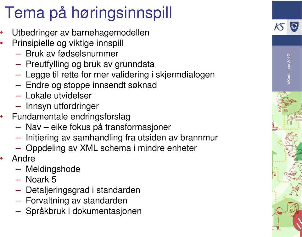 utfordringer Fundamentale endringsforslag Nav eike fokus på transformasjoner Initiering av samhandling fra utsiden av brannmur