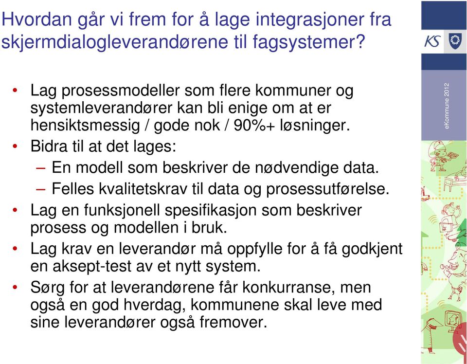 Bidra til at det lages: En modell som beskriver de nødvendige data. Felles kvalitetskrav til data og prosessutførelse.