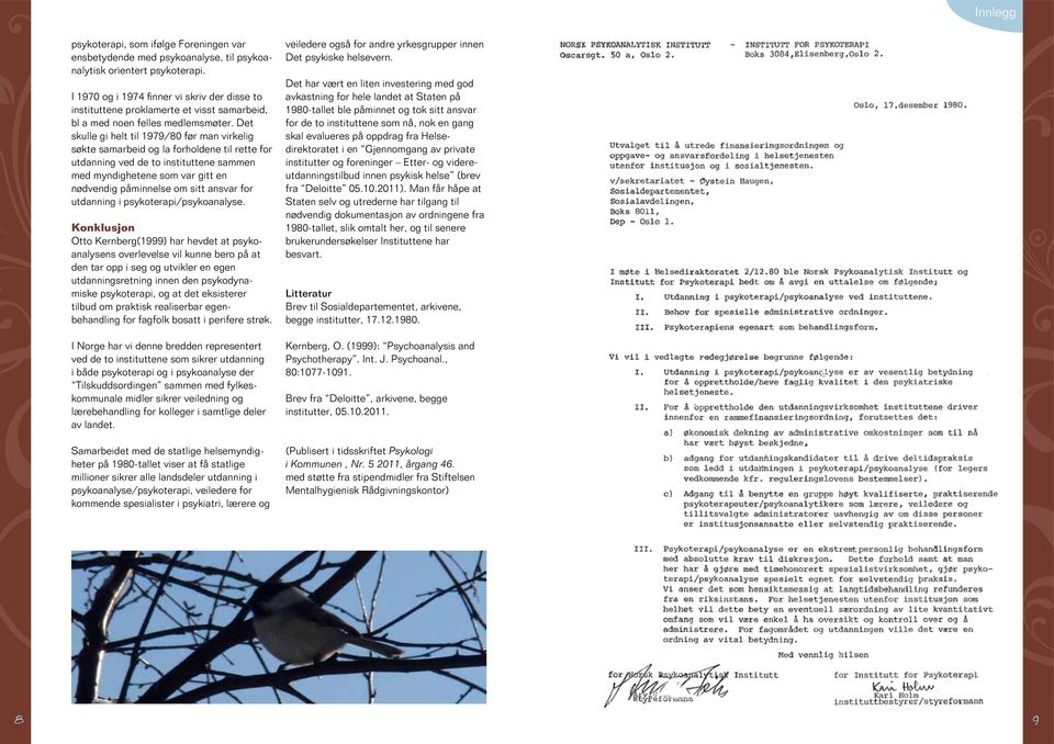 Det skulle gi helt til 1979/80 før man virkelig søkte samarbeid og la forholdene til rette for utdanning ved de to instituttene sammen med myndighetene som var gitt en nødvendig påminnelse om sitt