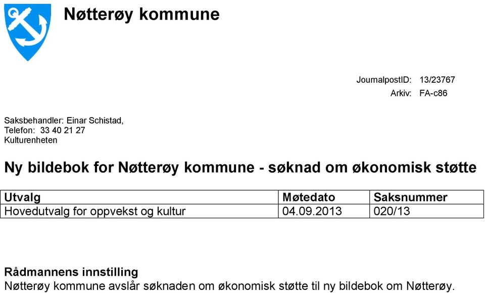 støtte Utvalg Møtedato Saksnummer Hovedutvalg for oppvekst og kultur 04.09.