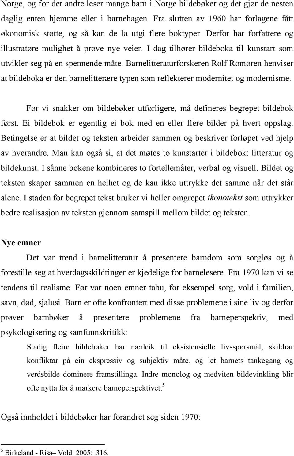 I dag tilhører bildeboka til kunstart som utvikler seg på en spennende måte.