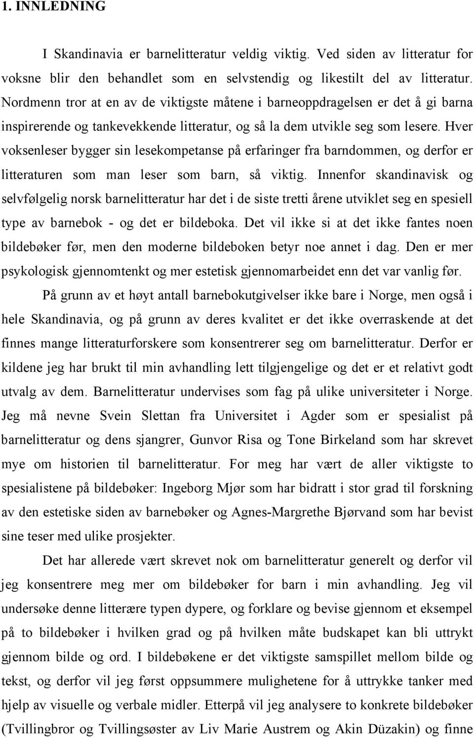 Hver voksenleser bygger sin lesekompetanse på erfaringer fra barndommen, og derfor er litteraturen som man leser som barn, så viktig.