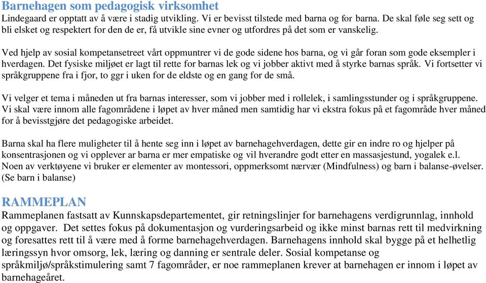 Ved hjelp av sosial kompetansetreet vårt oppmuntrer vi de gode sidene hos barna, og vi går foran som gode eksempler i hverdagen.