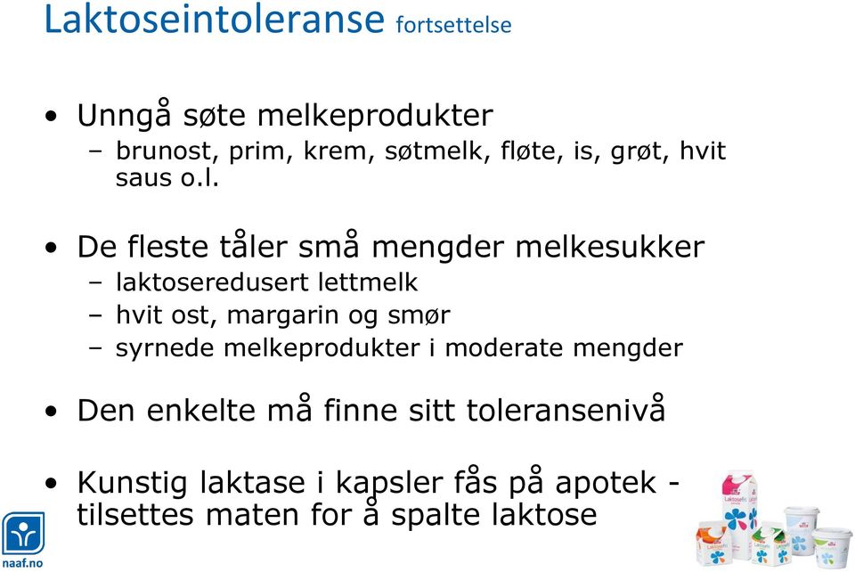 lettmelk hvit ost, margarin og smør syrnede melkeprodukter i moderate mengder Den enkelte må