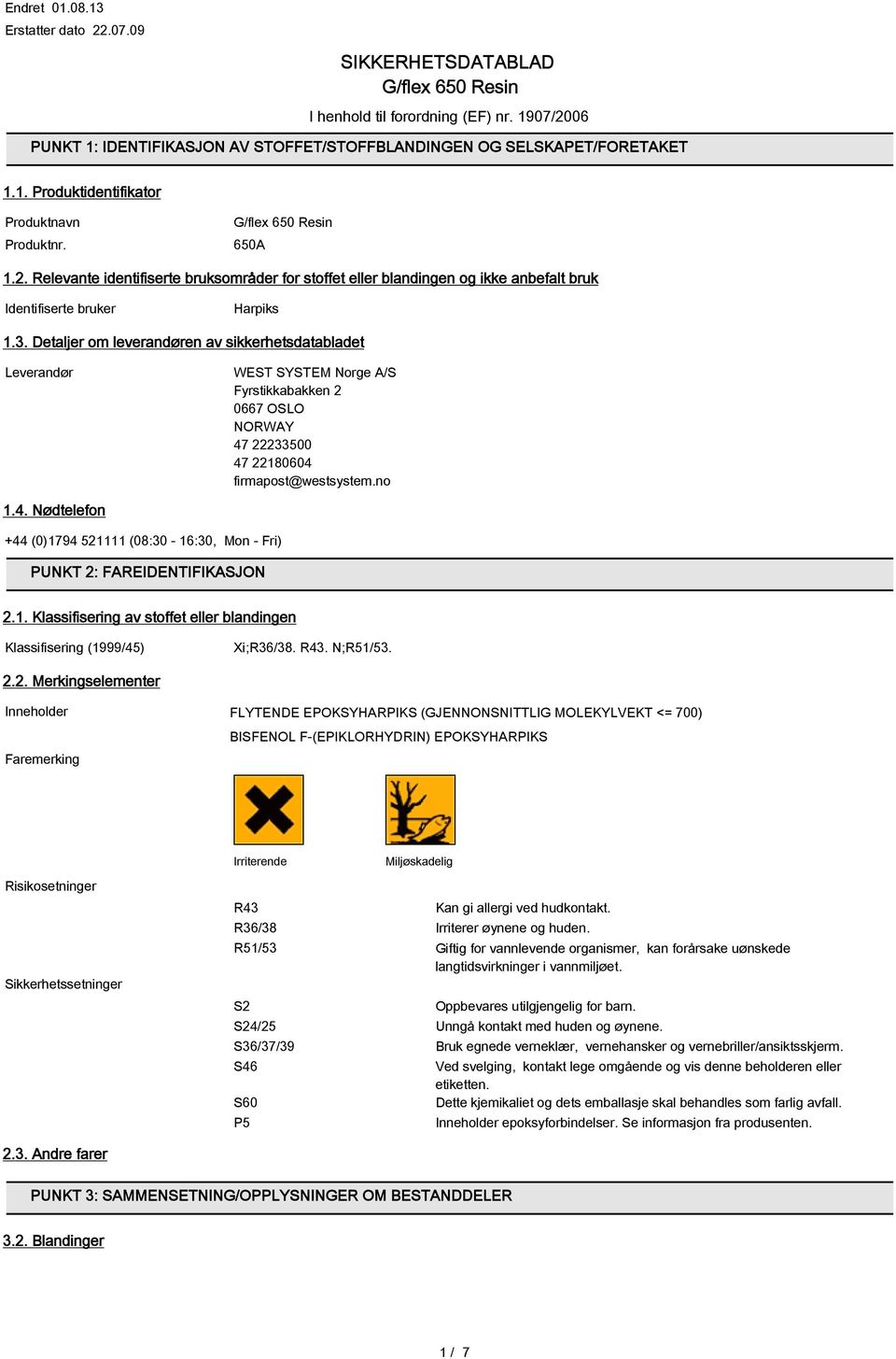 Detaljer om leverandøren av sikkerhetsdatabladet Leverandør WEST SYSTEM Norge A/S Fyrstikkabakken 2 0667 OSLO NORWAY 47